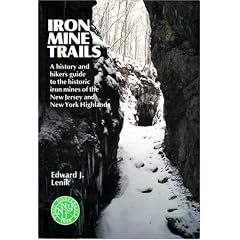 Iron Mine Trails: A History and Hiker's Guide to the Historic Iron Mines of the New Jersey and New York Highlands
