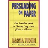 Persuading on Paper: The Complete Guide to Writing Copy That Pulls in Business