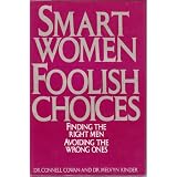 Smart Women Foolish Choices, Finding the Right Men and Avoiding the Wrong Ones
