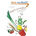 Vegan genie�en: Vollwertige Rezepte aus nah und fern