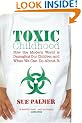 Toxic Childhood: How The Modern World Is Damaging Our Children And What We Can Do About It