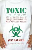 Books : Toxic Childhood: How The Modern World Is Damaging Our Children And What We Can Do About It