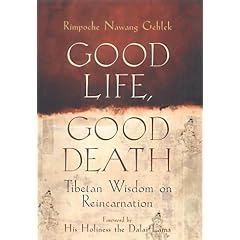 Good Life, Good Death: Tibetan Wisdom on Reincarnation