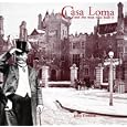 Casa Loma and the Man Who Made It