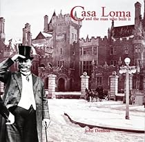 Casa Loma and the Man Who Made It