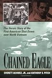 Chained Eagle: The Heroic Story of the First American Shot Down over North Vietnam
