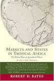 Markets and States in Tropical Africa: The Political Basis of Agricultural Policies (California Series on Social Choice and Political Economy)