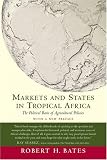 Markets and States in Tropical Africa: The Political Basis of Agricultural Policies (California Series on Social Choice and Political Economy)