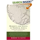 Markets and States in Tropical Africa: The Political Basis of Agricultural Policies... by Robert H. Bates