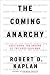 The Coming Anarchy: Shattering the Dreams of the Post Cold War width=