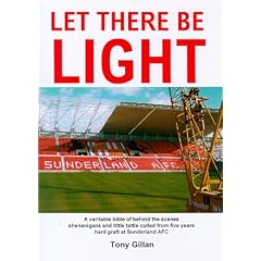 Let There be Light - Sunderland AFC: A Veritable Bible of Behind the Scenes Shenanigans and Tittle Tattle Culled from Six Years Hard Graft at Sunderland AFC