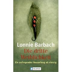 Die dritte Weiblichkeit: Frauen in den Wechseljahren: Frauen in den Wechseljahren. Ein aufregender Neuanfang ab vierzig