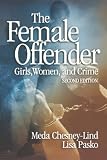 The Female Offender: Girls, Women and Crime