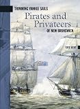 Trimming Yankee Sails: Pirates and Privateers of New Brunswick (New Brunswick Military Heritage Series)