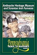 Anthracite Heritage Museum and Scranton Iron Furnaces: Pennsylvania Trail of History Guide (Pennsylvania Trail of History Guides)