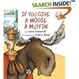 If You Give a Moose a Muffin (If You Give...)