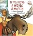 If You Give a Moose a Muffin (Library Binding)
