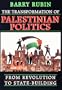 The Transformation of Palestinian Politics: From Revolution to State-Building