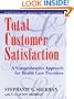 Total Customer Satisfaction: A Comprehensive Approach for Health Care Providers