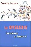 La Dyslexie : handicap ou talent?