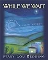 While We Wait: Living the Questions of Advent