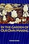 In the Garden of Our Own Making