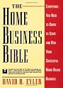 The Home Business Bible: Everything You Need to Know to Start and Run Your Successful Home-Based Business