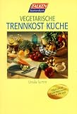 Vegetarische Trennkost- K&uuml;che. - Ursula Summ