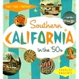 Southern California in the '50s: Sun, Fun and Fantasy by Charles Phoenix