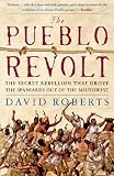 The Pueblo Revolt: The Secret Rebellion that Drove the Spaniards Out of the Southwest