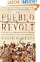 The Pueblo Revolt: The Secret Rebellion that Drove the Spaniards Out of the Southwest