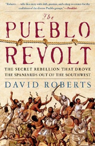 The Pueblo Revolt: The Secret Rebellion that Drove the Spaniards Out of the Southwest