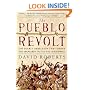 The Pueblo Revolt: The Secret Rebellion that Drove the Spaniards Out of the Southwest