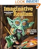 Imaginative Realism: How to Paint What Doesn't Exist