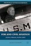 FDR and civil aviation : flying strong, flying free
