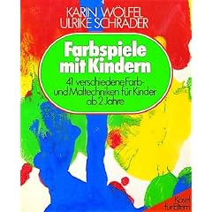 Farbspiele mit Kindern. 41 verschiedene Farb- und Maltechniken f�r Kinder ab 2 Jahre