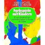 Farbspiele mit Kindern. 41 verschiedene Farb- und Maltechniken f�r Kinder ab 2 Jahrevon "Karin W�lfel"