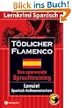 T�dlicher Flamenco. Compact Lernkrimi. Das spannende Sprachtraining. Lernziel Spanisch Aufbauwortschatz. Niveau B2 f�r Fortgeschrittene