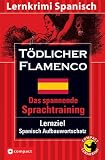 Tödlicher Flamenco: Das spannende Sprachtraining. Lernziel Spanisch Aufbauwortschatz