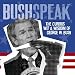 Bushspeak - The Curious Wit & Wisdom Of George W. Bush