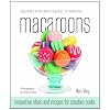 Squires Kitchen's Guide to Making Macaroons: Innovative Ideas and Recipes for Creative Cooks