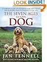 The Seven Ages of Your Dog: A Complete Guide to Understanding and Caring for Your Dog, from Puppyhood to Old Age