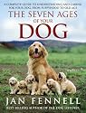 The Seven Ages of Your Dog: A Complete Guide to Understanding and Caring for Your Dog, from Puppyhood to Old Age