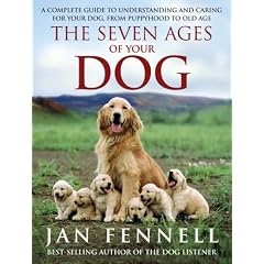 The Seven Ages of Your Dog: A Complete Guide to Understanding and Caring for Your Dog, from Puppyhood to Old Age