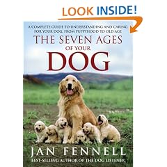The Seven Ages of Your Dog: A Complete Guide to Understanding and Caring for Your Dog, from Puppyhood to Old Age