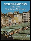Northampton 1835-1985 : shoe town, new town