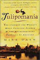 Tulipomania: The Story of the World's Most Coveted Flower and the Extraordinary Passions It Aroused