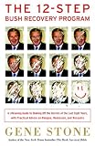 The 12-Step Bush Recovery Program: A Lifesaving Guide to Shaking Off the Horrors of the Last Eight Years, with Practical Advice on Relapse, Remission,