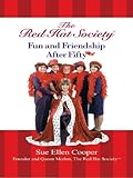 The Red Hat Society(TM): Fun and Friendship After Fifty