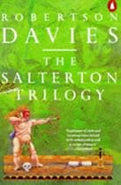The Salterton Trilogy: Tempest-Tost; Leaven of Malice; A Mixture of Frailties